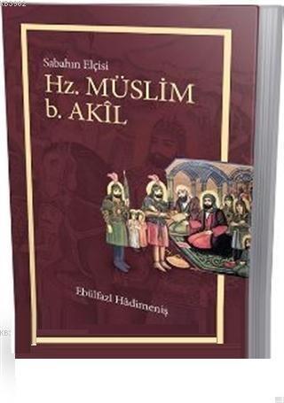 Hz. Müslüm b. Akil Sabahın Elçisi | Ebülfazl Hadimeniş | Önsöz Yayıncı