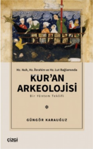 Hz. Nuh, Hz. İbrahim ve Hz. Lut Bağlamında ;Kur'an Arkeolojisi | Güngö