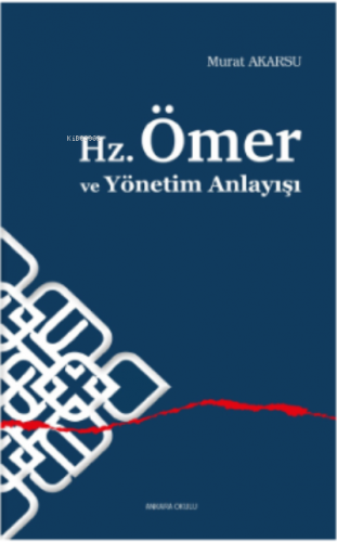 Hz.Ömer ve Yönetim Anlayışı | Murat Akarsu | Ankara Okulu Yayınları