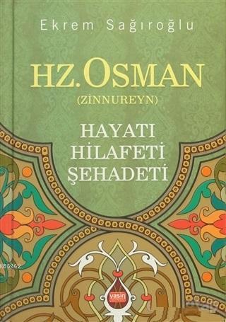 Hz. Osman Zinnureyn; Hayatı Hilafeti Şehadeti | Ekrem Sağıroğlu | Yasi