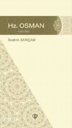 Hz. Osman | İbrahim Sarıçam | Türkiye Diyanet Vakfı Yayınları