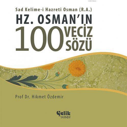 Hz. Osman'ın 100 Veciz Sözü | Hikmet Özdemir | Çelik Yayınevi