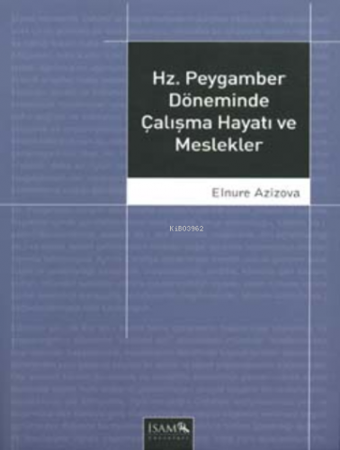 Hz. Peygamber Döneminde Çalışma Hayatı ve Meslekler | Elnure Azizova |