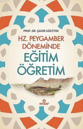 Hz. Peygamber Döneminde Eğitim Öğretim | Şakir Gözütok | Ensar Neşriya