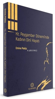 Hz.Peygamber Dönemi'nde Kadının Dini Hayatı | Emine Peköz | Kuramer Ya