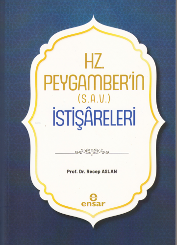 Hz. Peygamber’in (S.A.V.) İstişâreleri | Recep Aslan | Ensar Neşriyat