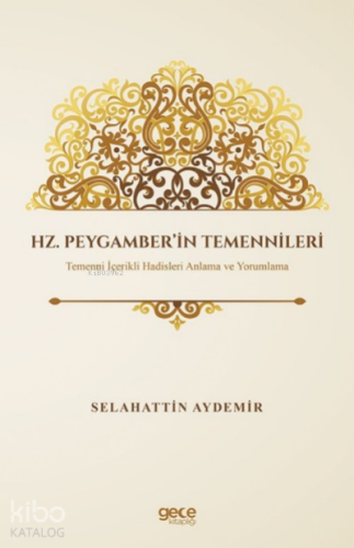 Hz. Peygamber’in Temennileri;Temenni İçerikli Hadisleri Anlama ve Yoru