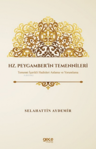 Hz. Peygamber’in Temennileri;Temenni İçerikli Hadisleri Anlama ve Yoru