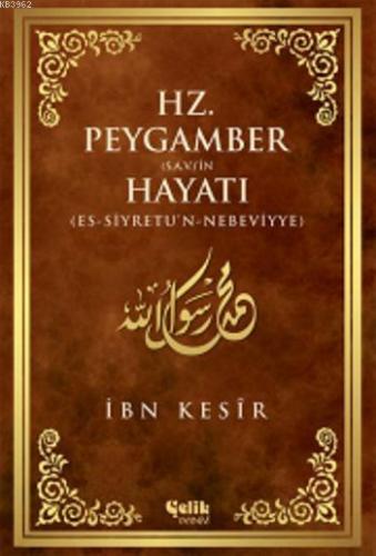 Hz. Peygamber (s.a.v.)'in Hayatı | İbn Kesir | Çelik Yayınevi