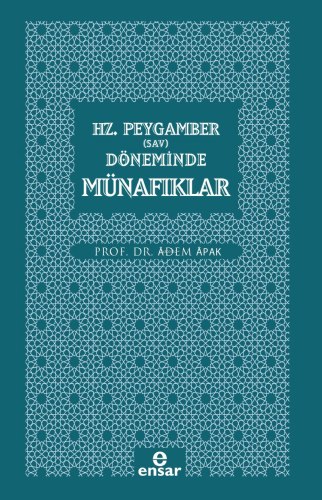 Hz. Peygamber (Sav) Döneminde Münafıklar | Adem Apak | Ensar Neşriyat