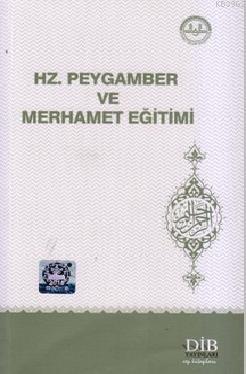 Hz. Peygamber ve Merhamet Eğitimi | Kolektif | Diyanet İşleri Başkanlı