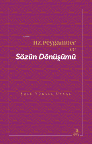 Hz. Peygamber ve Sözün Dönüşümü | Şule Yüksel Uysal | Fecr Yayınları