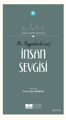 Hz Peygamberde SAS İnsan Sevgisi; Asrı Saadet Dünyası 13 | Kolektif | 