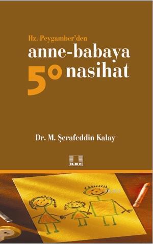 Hz. Peygamber'den Anne-Babaya 50 Nasihat | Şerafeddin Kalay | İlke Yay