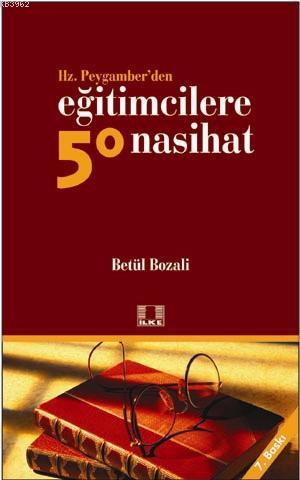 Hz. Peygamber'den Eğitimcilere 50 Nasihat | Betül Bozali | İlke Yayınc