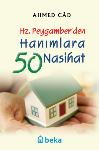 Hz. Peygamber'den Hanımlara 50 Nasihat | Ahmed Câd | Beka Yayınları