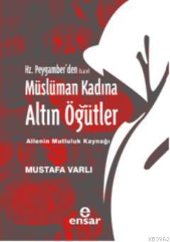 Hz. Peygamber'den (S.A.V) Müslüman Kadına Altın Öğütler | Mustafa Varl