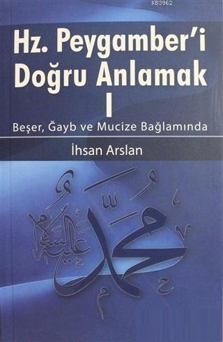 Hz. Peygamberi Doğru Anlamak - 1; Beşer, Gayb ve Mucize Bağlamında | İ