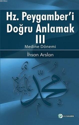 Hz. Peygamberi Doğru Anlamak 3; Medine Dönemi | İhsan Arslan | Okur Ak