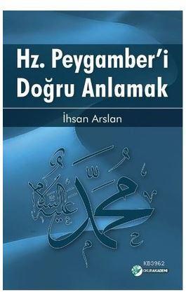 Hz.Peygamber'i Doğru Anlamak | İhsan Arslan | Okur Akademi Yayınları