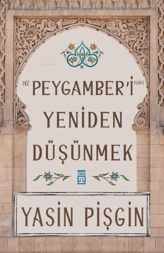 Hz. Peygamber'i Yeniden Düşünmek | Yasin Pişgin | Timaş Yayınları