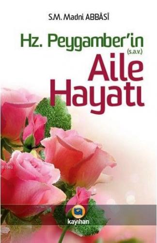 Hz. Peygamber'in Aile Hayatı | S. M. Madni Abbasi | Kayıhan Yayınları