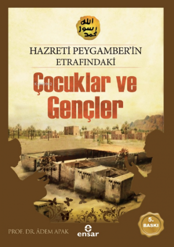 Hz.Peygamber'in Etrafındaki Çocuklar ve Gençler | Adem Apak | Ensar Ne