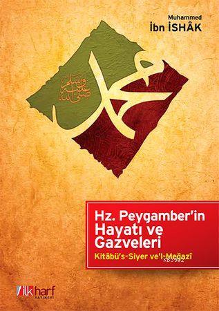 Hz. Peygamber'in Hayatı ve Gazveleri | Ali Bakkal | İlkharf Yayınları