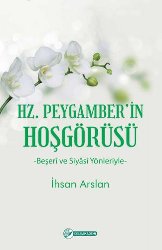 Hz. Peygamber'in Hoşgörüsü | İhsan Arslan | Okur Akademi Yayınları