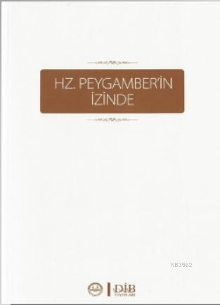 Hz. Peygamber'in İzinde | Kolektif | Diyanet İşleri Başkanlığı