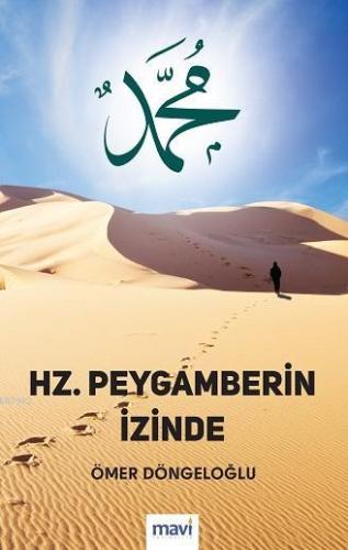 Hz. Peygamberin İzinde | Ömer Döngeloğlu | Mavi Yayıncılık