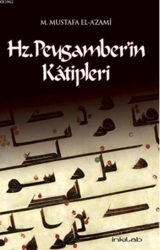 Hz.Peygamber'in Katipleri | Muhammed Mustafa El-a´zami | İnkılâb Yayın