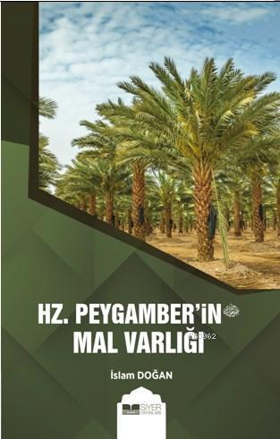 Hz. Peygamberin Mal Varlığı | İslam Doğan | Siyer Yayınları