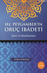 Hz. Peygamberin Oruç İbadeti; Ayet ve Hadislerle | Adem Karataş | Kita