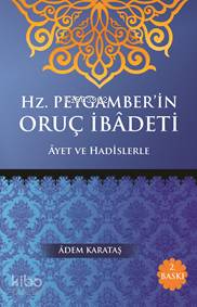 Hz. Peygamberin Oruç İbadeti; Ayet ve Hadislerle | Adem Karataş | Kita