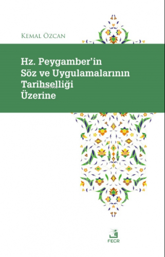 Hz. Peygamber'in Söz ve Uygulamalarının Tarihselliği Üzerine | Kema