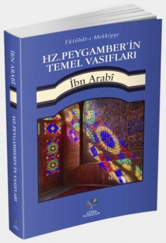 Hz. Peygamber'in Temel Vasıfları; Fütühât-ı Mekkiyye'den | Muhyiddin İ