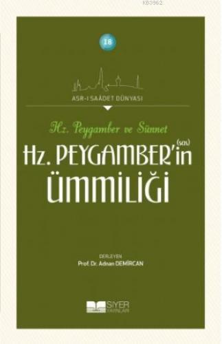 Hz Peygamber'in Ümmiliği; Asrı Saadet Dünyası 18 | Kolektif | Siyer Ya