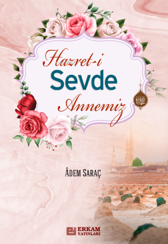 Hz. Sevde Annemiz | Adem Saraç | Erkam Yayınları