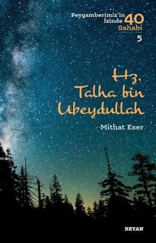 Hz. Talha bin Ubeydullah; Peygamberimiz'in İzinde 40 Sahabi/5 | Mithat