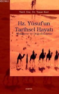 Hz. Yûsuf´un Tarihsel Hayatı; Mukayese ve Değerlendirme | Yaşar Kurt |