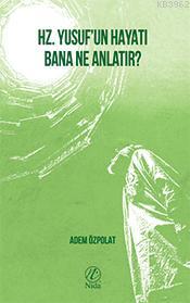 Hz. Yusuf'un Hayatı Bana Ne Anlatır? | Adem Özpolat | Nida Yayıncılık