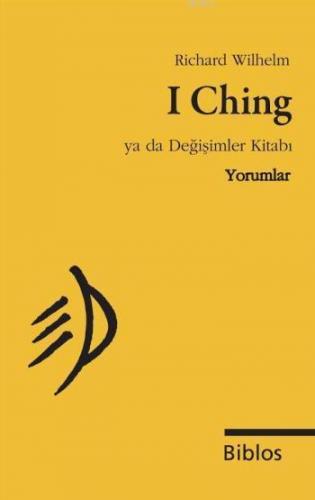 I Ching ya da Değişimler Kitabı, Yorumlar | Richard Wilhelm | Biblos Y