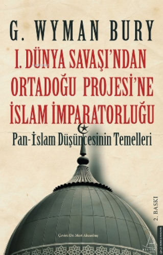 I. Dünya Savaş’ından Ortadoğu Proje’sine İslam İmparatorluğu;Pan - I