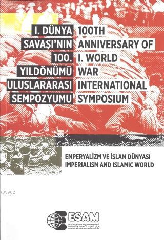 I. Dünya savaşı'nın 100. Yıldönümü Uluslararası Sempozyumu | Sempozyum