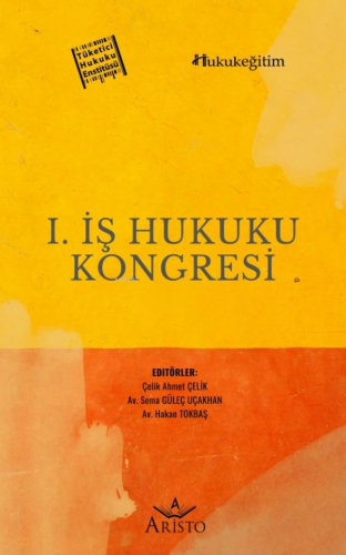 I. İş Hukuku Kongresi | Çelik Ahmet Çelik | Aristo Yayınevi