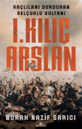 I. Kılıç Arslan ;Haçlıları Durduran Selçuklu Sultanı | Burak Nazif Sar