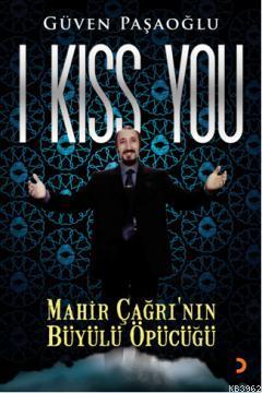 I Kiss You; Mahir Çağrının Büyülü Öpücüğü | Güven Paşaoğlu | Cinius Ya