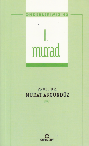 I. Murad (Önderlerimiz-42) | Murat Akgündüz | Ensar Neşriyat