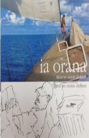 İa Orana: Akın'ın Seyir Defteri - Birol'un Resim Defteri | Akın Öngör 